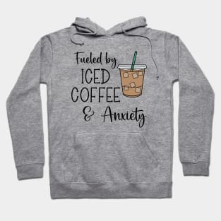 Fueled By Iced Coffee & Anxiety Hoodie